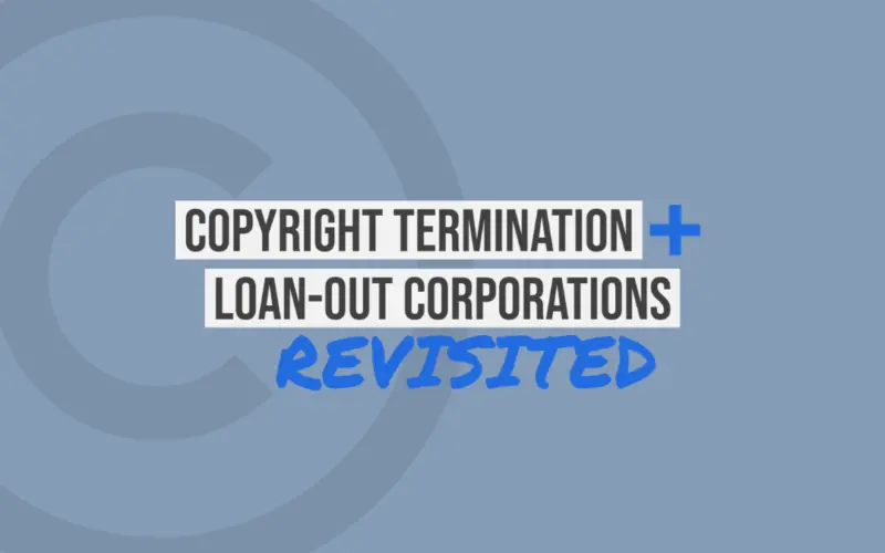 Copyright Termination and Loan-Out Corporations, Revisited