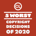 The 5 Worst Copyright Decisions of 2020