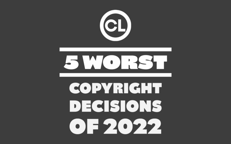 Remembering another lousy year with a countdown of the most ill-considered, unsatisfying and wrongly-decided copyright rulings of 2022