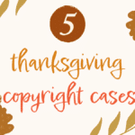 Top 5 Thanksgiving Copyright Cases: If you like your turkey with a side of copyright infringement, you've come to the right place.